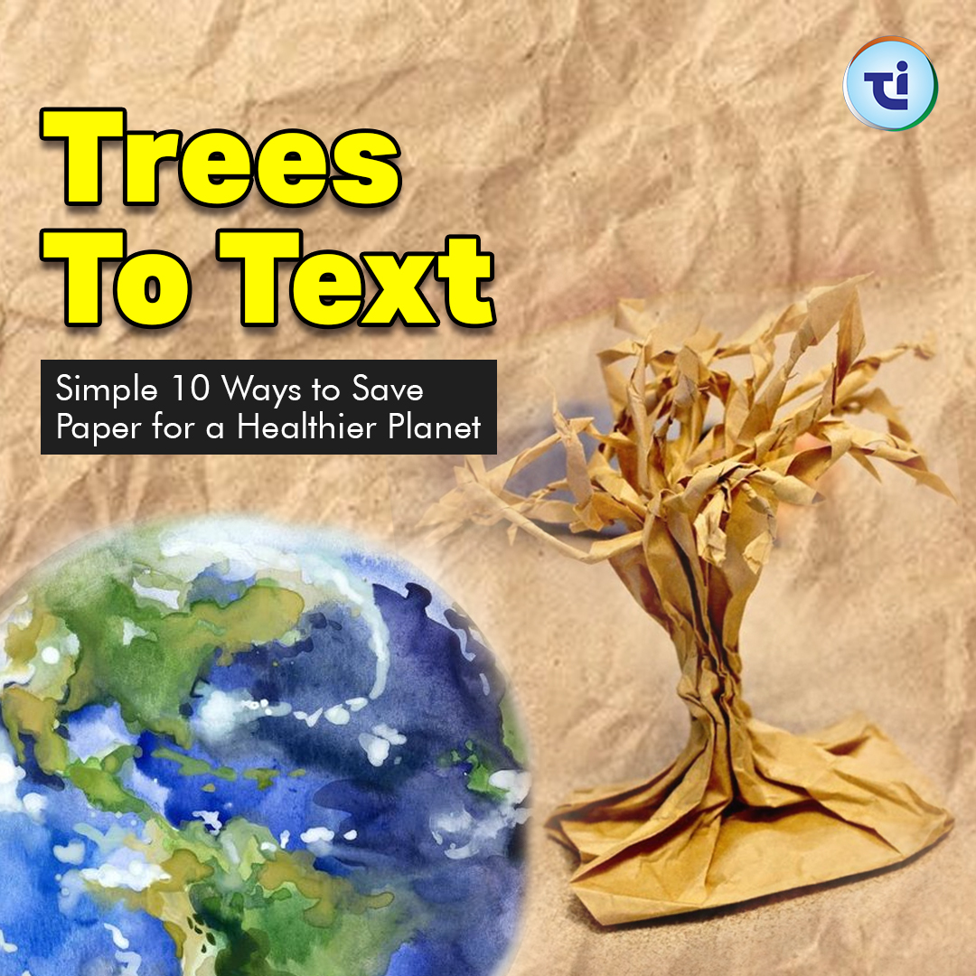 Trees to Text: Simple 10 Ways to Save Paper for a Healthier Planet